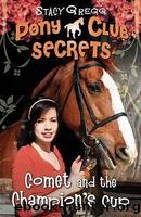 Pony Club Secrets 05- Comet and the Champion's Cup by Stacy Gregg