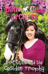 Pony Club Secrets 07- Fortune and the Golden Trophy by Stacy Gregg