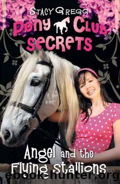 Pony Club Secrets 10- Angel and the Flying Stallions by Stacy Gregg