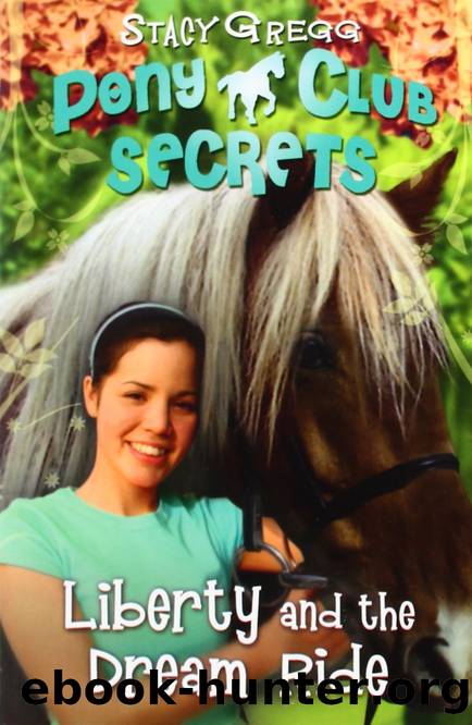 Pony Club Secrets 11- Liberty and the Dream Ride by Stacy Gregg