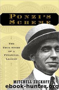 Ponzi's Scheme: The True Story of a Financial Legend by Mitchell Zuckoff