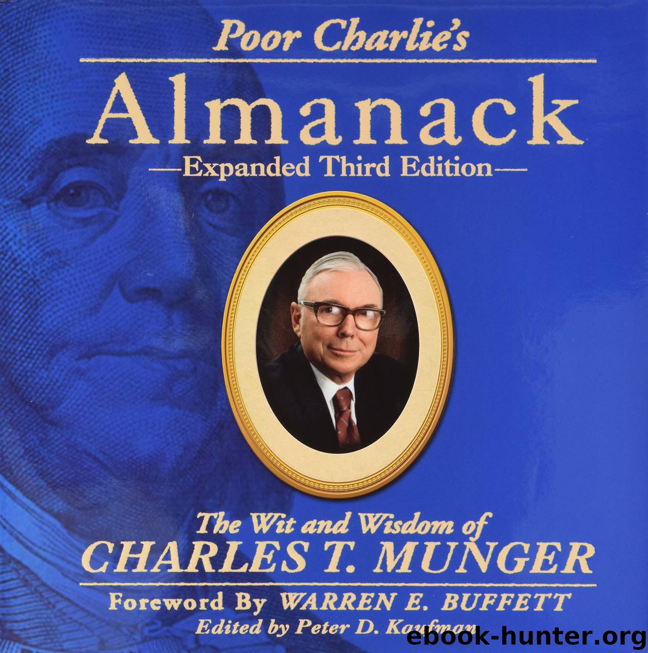 Poor Charlie's Almanack_ The Wit and Wisdom of Charles T. Munger, Expanded Third Edition by Charles T. Munger Peter D. Kaufman Ed Wexler Warren E. Buffett