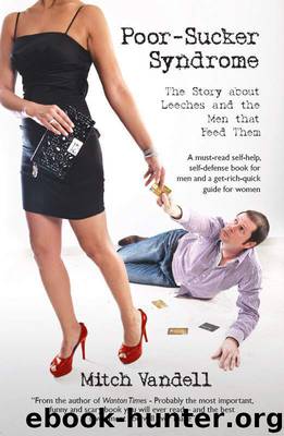 Poor-Sucker Syndrome: The Story about Leeches and the Men that Feed Them: A self-help, self-defense book to save men. And a get-rich-quick guide for women. by Vandell Mitch