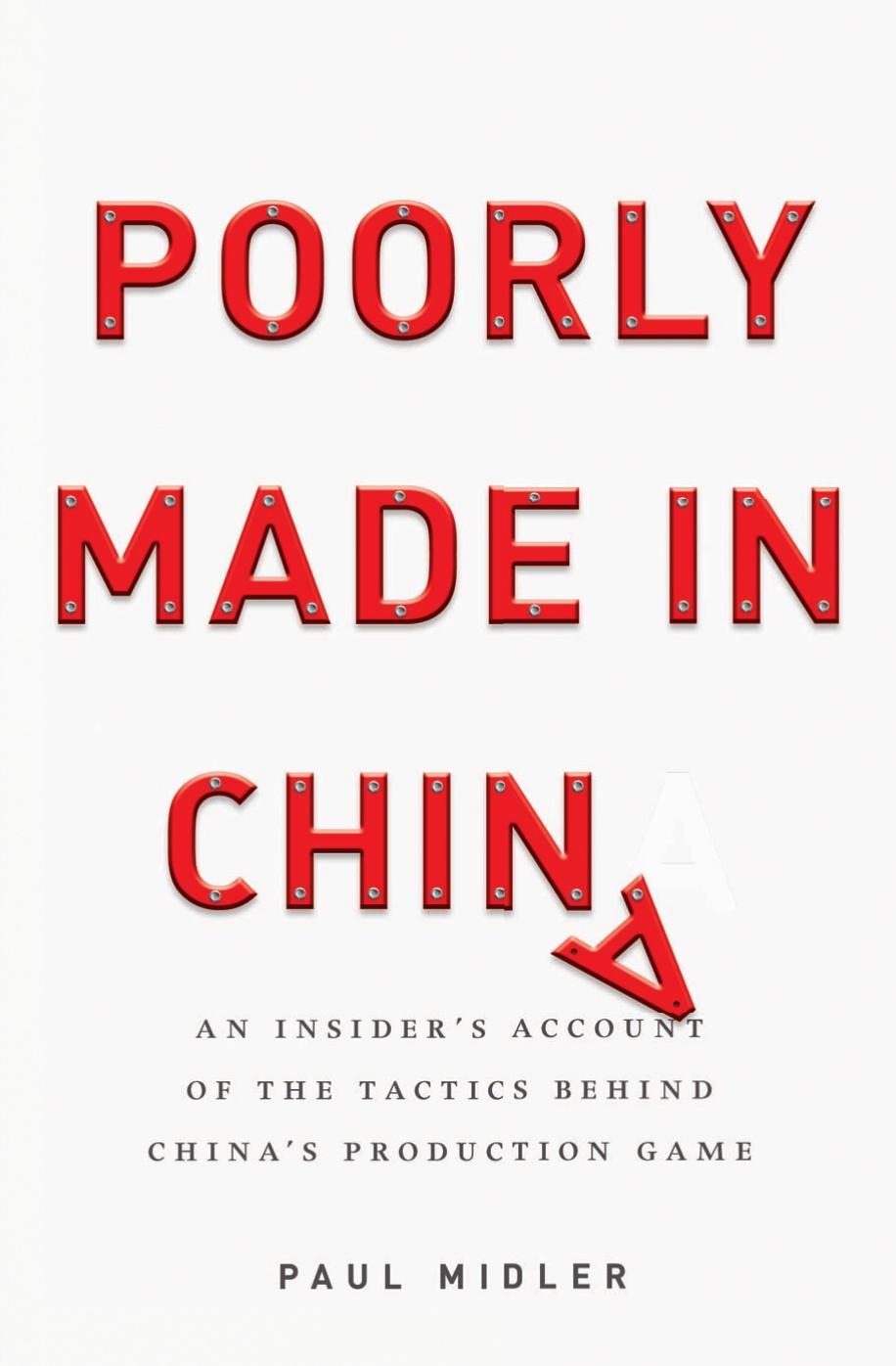 Poorly Made in China: An Insider's Account of the Tactics Behind China's Production Game by Paul Midler