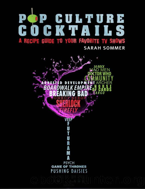 Pop Culture Cocktails: A Cocktail Recipe Guide to Your Favorite TV Shows by Sarah Sommer