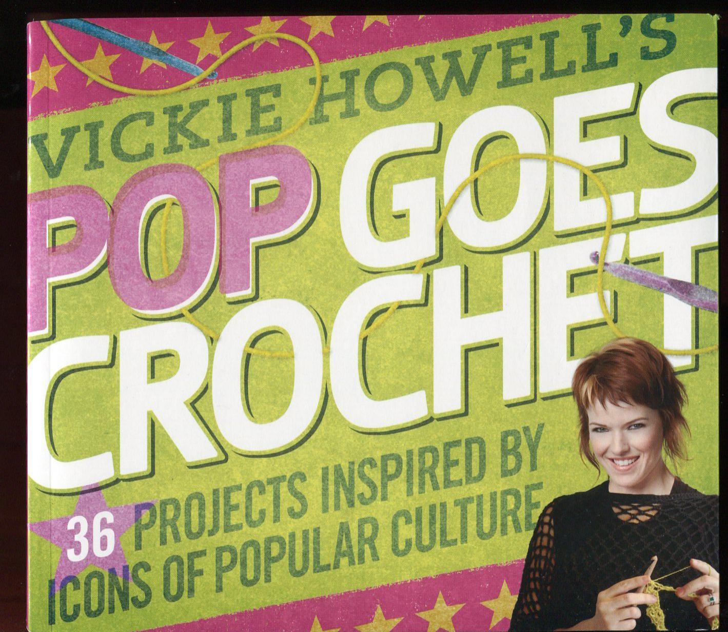 Pop Goes Crochet 36 Projects Inspired by Icons of Pop Culture by Vickie Howell