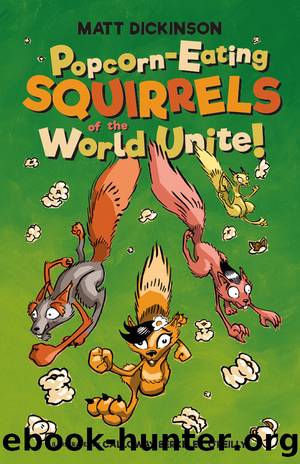 Popcorn-eating Squirrels of the World Unite! by Matt Dickinson