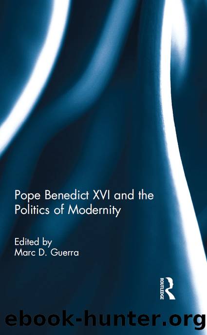 Pope Benedict XVI and the Politics of Modernity by Marc D. Guerra