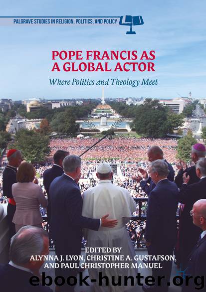 Pope Francis as a Global Actor by Alynna J. Lyon Christine A. Gustafson & Paul Christopher Manuel