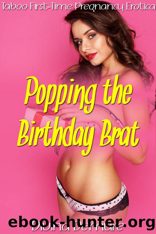 Popping the Birthday Brat: Forbidden Foreplay: Taboo First Time Pregnancy Erotica (Bareback Home Riding Lessons Book 1) by Demure Divina