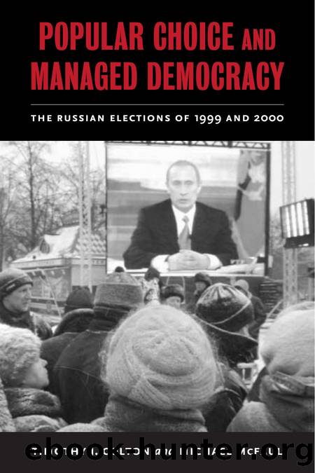 Popular Choice and Managed Democracy: The Russian Elections of 1999 and 2000 by Timothy J. Colton & Michael McFaul