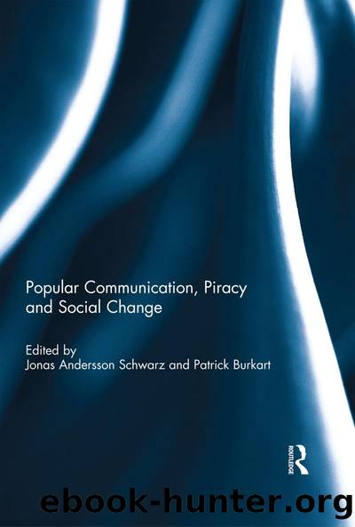 Popular Communication, Piracy and Social Change by Jonas Andersson Schwarz Patrick Burkart