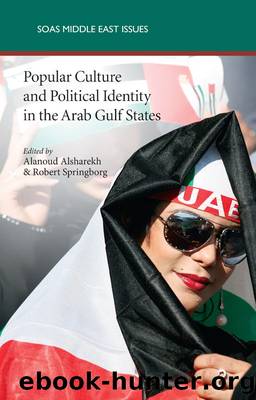 Popular Culture and Political Identity in the Arab Gulf States by Alanoud Alsharekh Robert Springborg