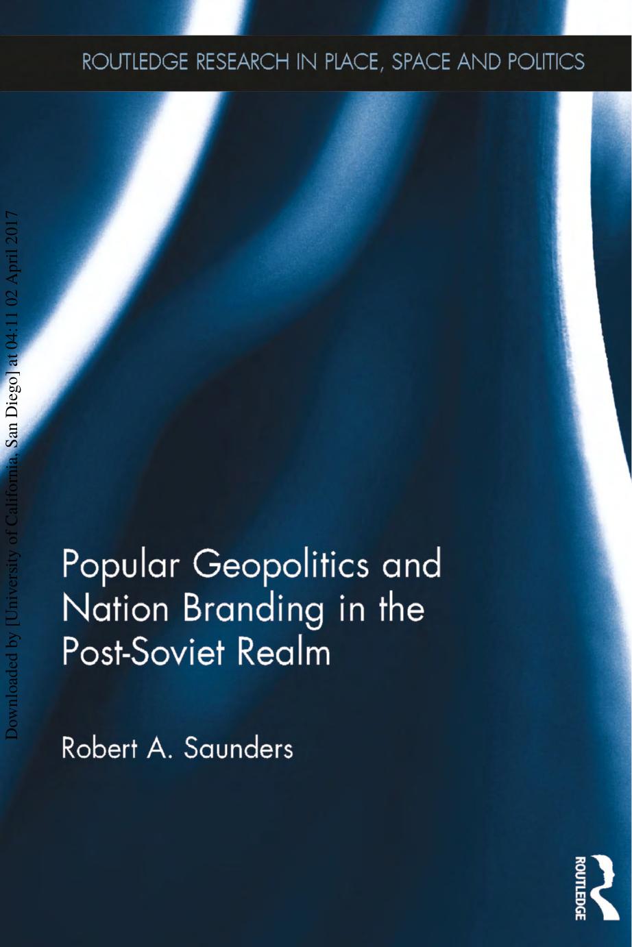 Popular Geopolitics and Nation Branding in the Post-Soviet Realm by Robert A. Saunders