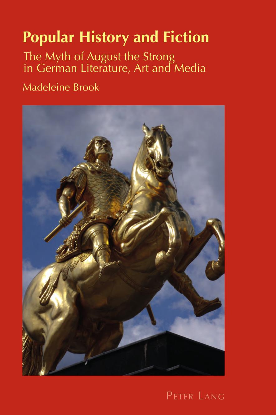 Popular History and Fiction: The Myth of August the Strong in German Literature, Art and Media by Madeleine Brook