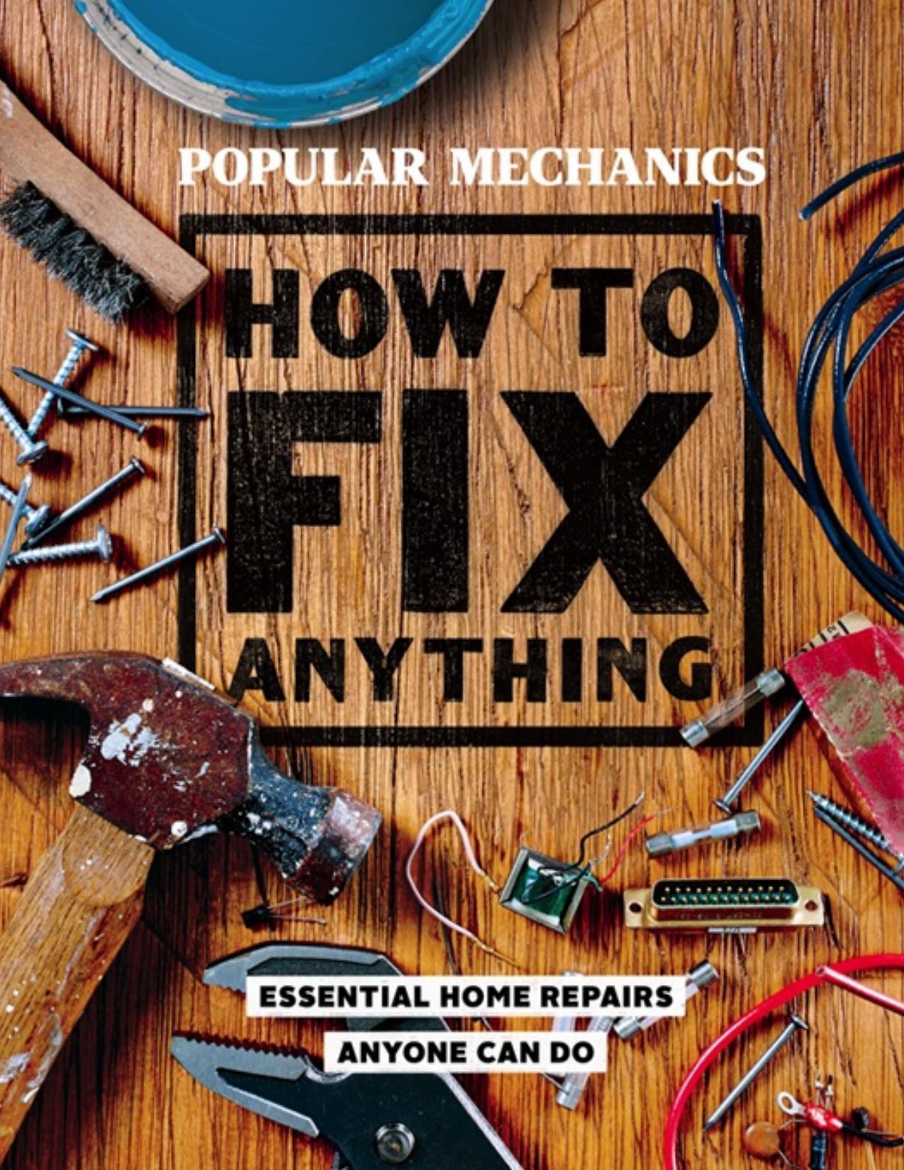 Popular Mechanics How to Fix Anything: Essential Home Repairs Anyone Can Do - PDFDrive.com by Popular Mechanics