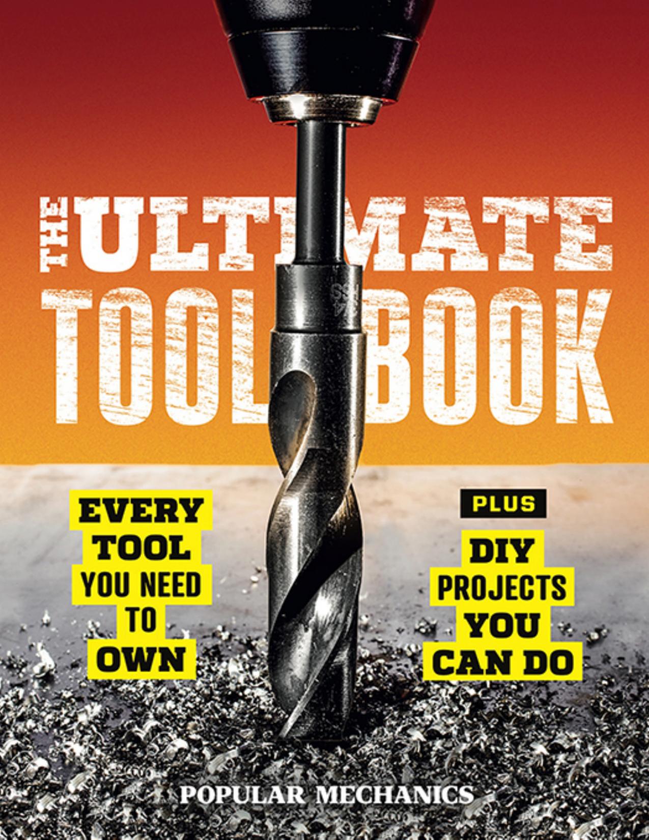 Popular Mechanics the Ultimate Tool Book by Every Tool You Need to Own