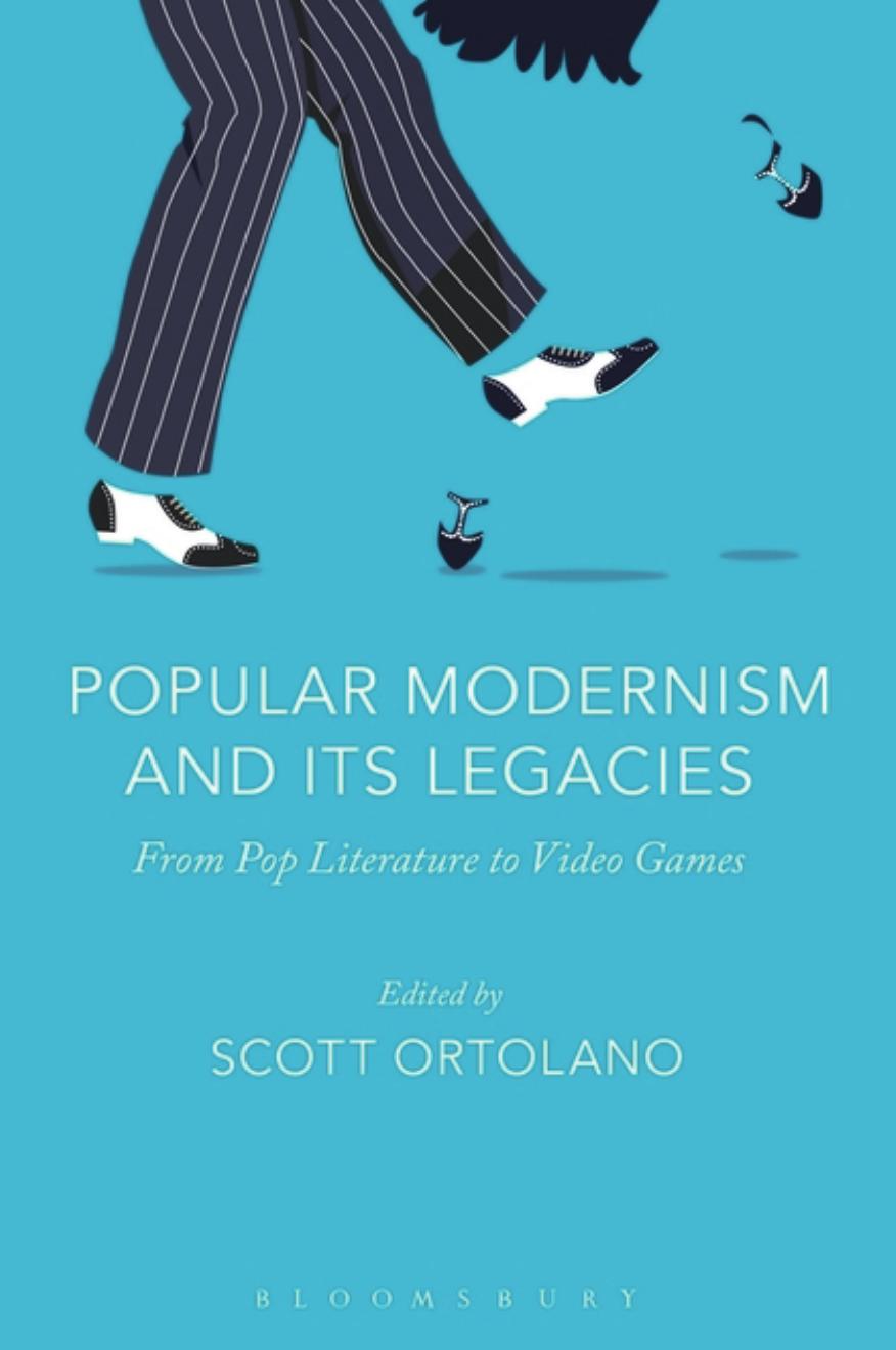 Popular Modernism and Its Legacies: From Pop Literature to Video Games by Scott Ortolano (editor)