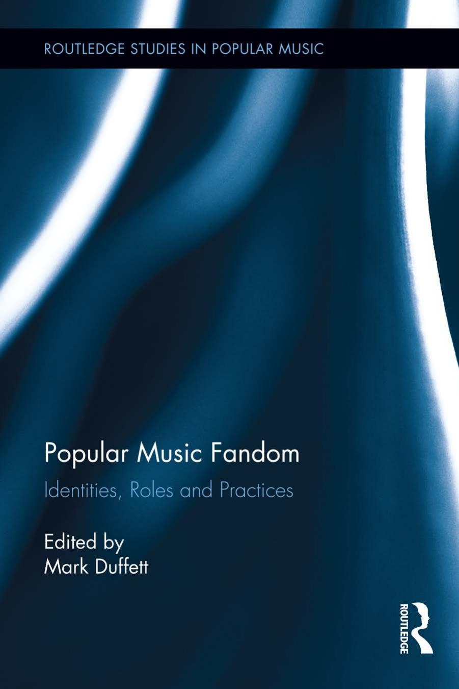 Popular Music Fandom: Identities, Roles and Practices (Routledge Studies in Popular Music) by Mark Duffett (editor)