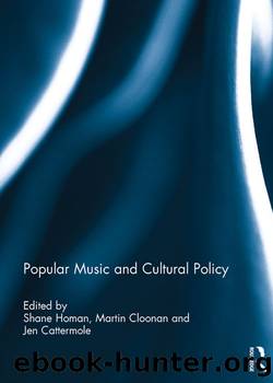 Popular Music and Cultural Policy by Shane Homan Martin Cloonan Jen Cattermole