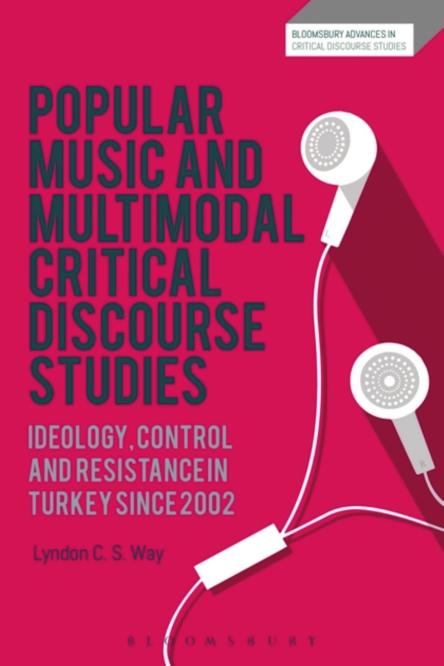 Popular Music and Multimodal Critical Discourse Studies: Ideology, Control and resistance in Turkey since 2002 by Lyndon C. S. Way