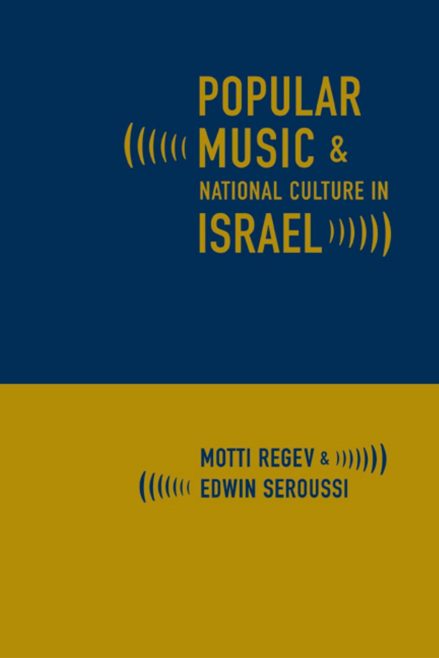 Popular Music and National Culture in Israel by Motti Regev Edwin Seroussi