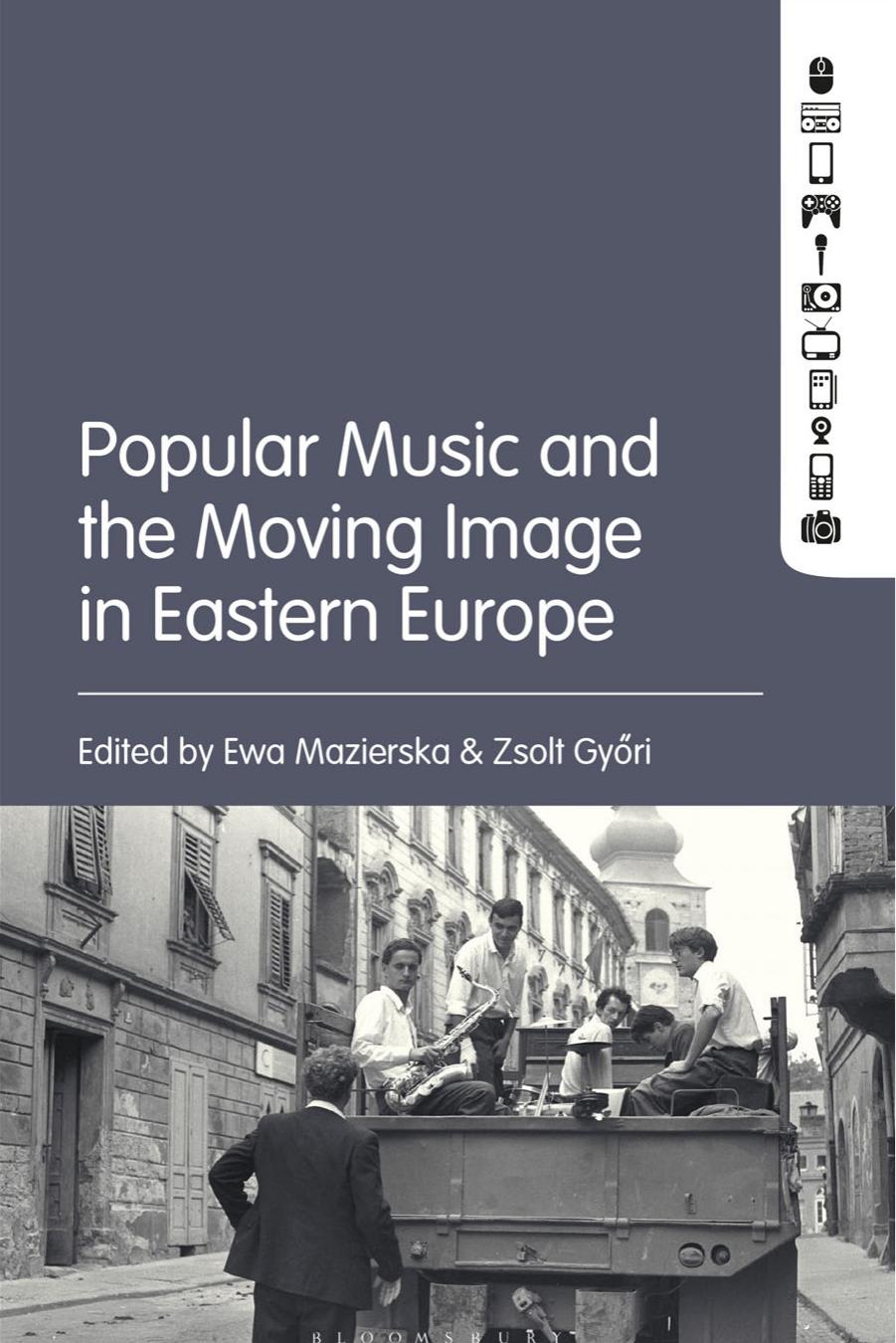 Popular Music and the Moving Image in Eastern Europe by Ewa Mazierska (editor) Zsolt Gyori (editor)