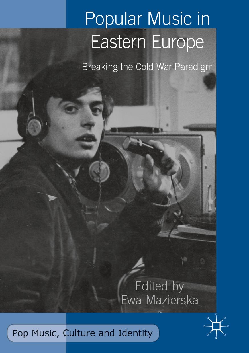 Popular Music in Eastern Europe: Breaking the Cold War Paradigm by Ewa Mazierska (eds.)