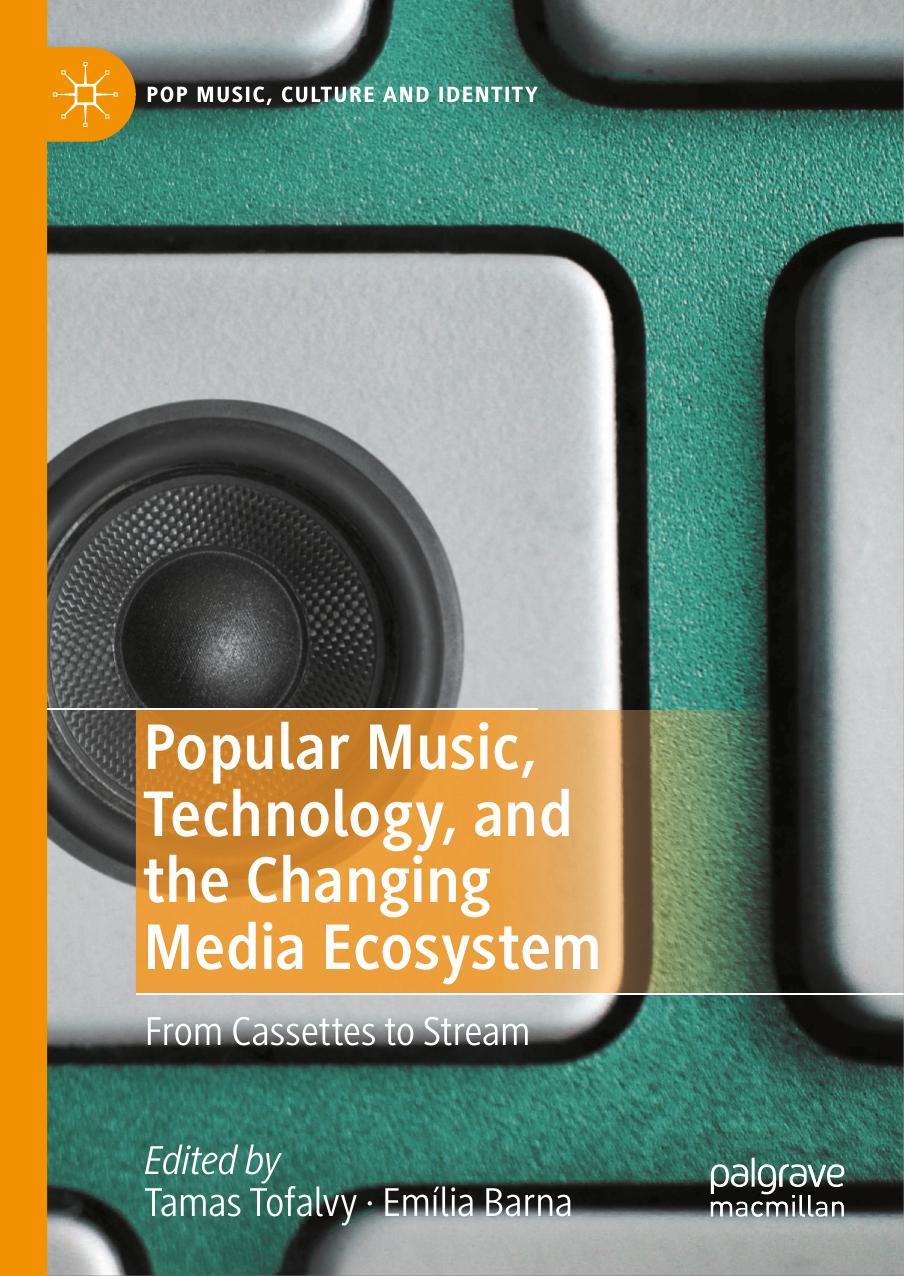 Popular Music, Technology, and the Changing Media Ecosystem: From Cassettes to Stream by Tamas Tofalvy and Emília Barna