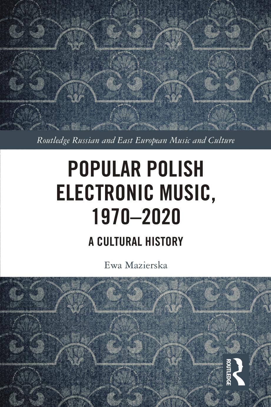 Popular Polish Electronic Music, 1970â2020: A Cultural History by Ewa Mazierska