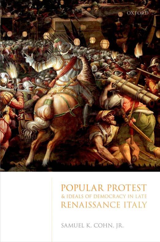 Popular Protest and Ideals of Democracy in Late Renaissance Italy by Samuel K. Cohn Jr