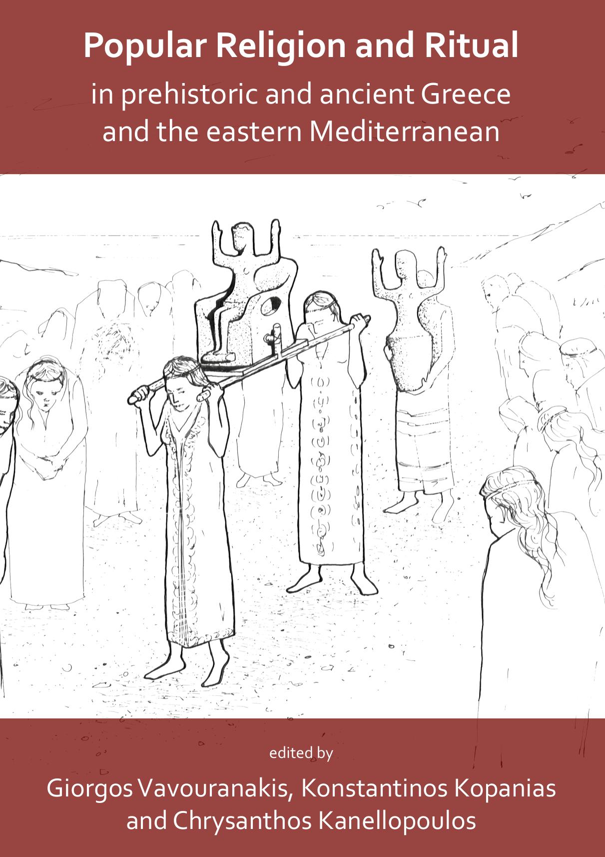 Popular Religion and Ritual in Prehistoric and Ancient Greece and the Eastern Mediterranean by Giorgos Vavouranakis; Konstantinos Kopanias; Chrysanthos Kanellopoulos