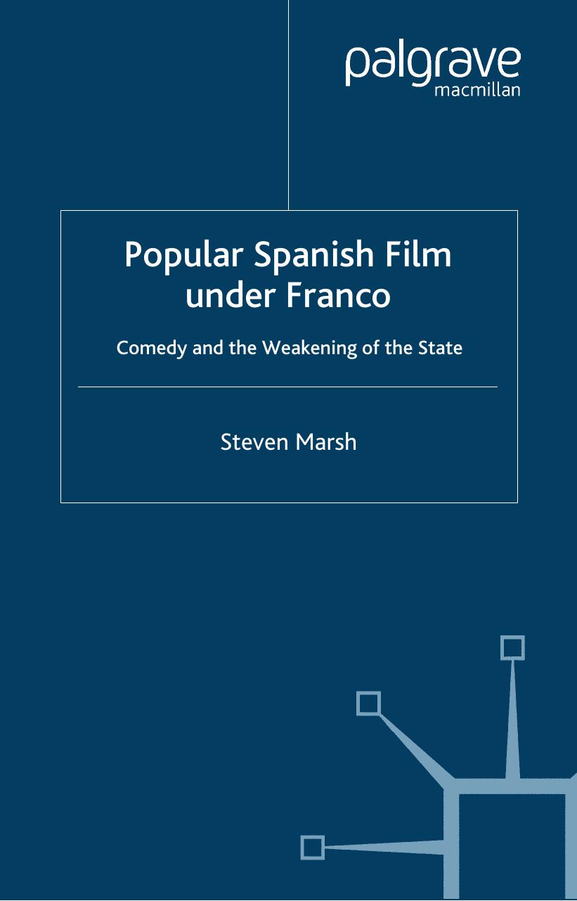 Popular Spanish Film under Franco: Comedy and the Weakening of the State by Steven Marsh