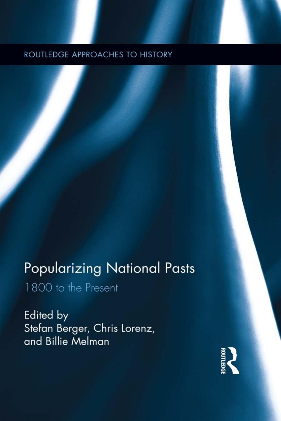 Popularizing National Pasts : 1800 to the Present by Stefan Berger; Chris Lorenz; Billie Melman