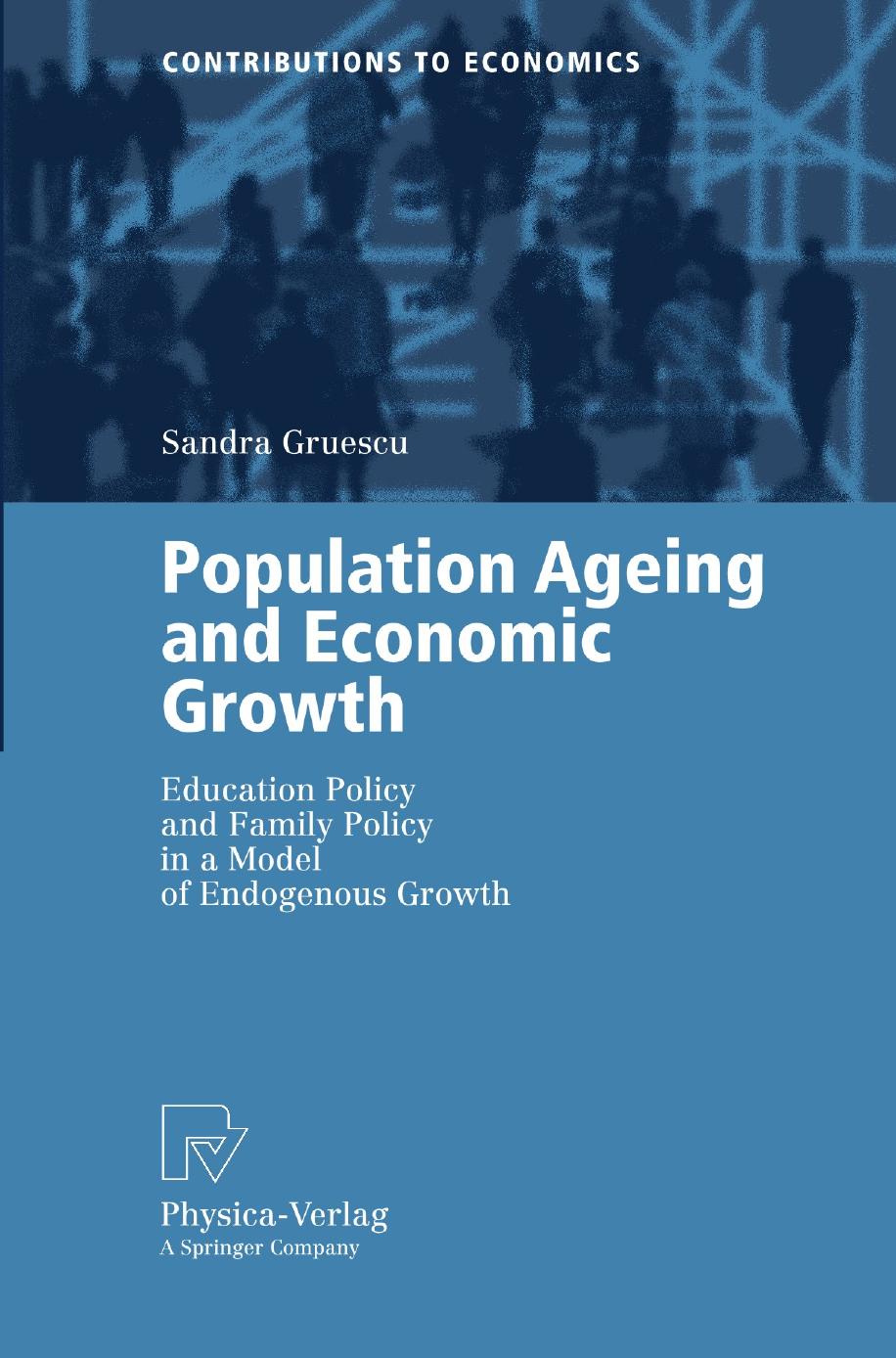 Population Ageing and Economic Growth: Education Policy and Family Policy in a Model of Endogenous Growth by Dr. Sandra Gruescu (auth.)