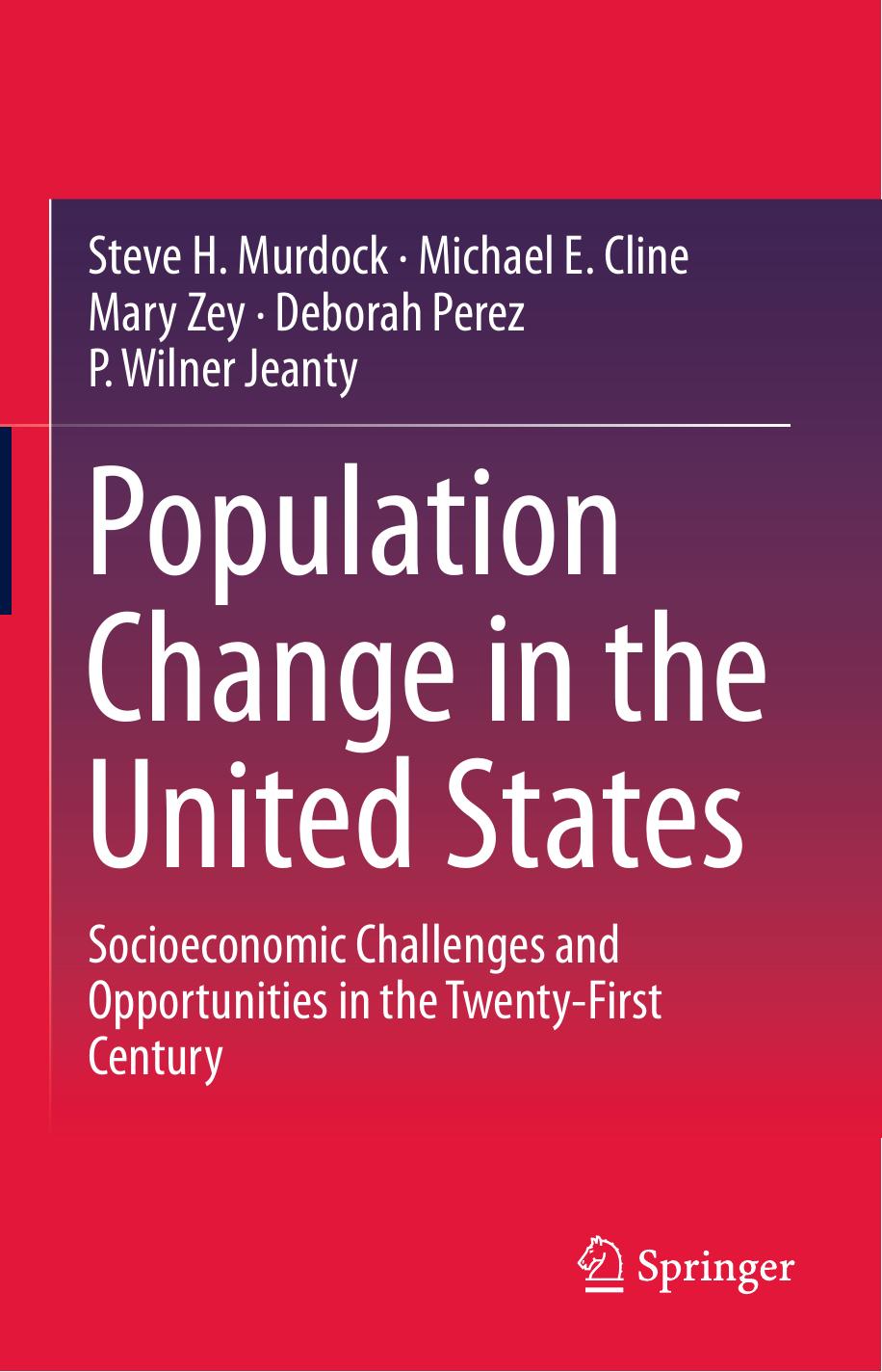 Population Change in the United States: Socioeconomic Challenges and Opportunities in the Twenty-First Century by Steve H. Murdock Michael E. Cline Mary Zey Deborah Perez P. Wilner Jeanty (auth.)