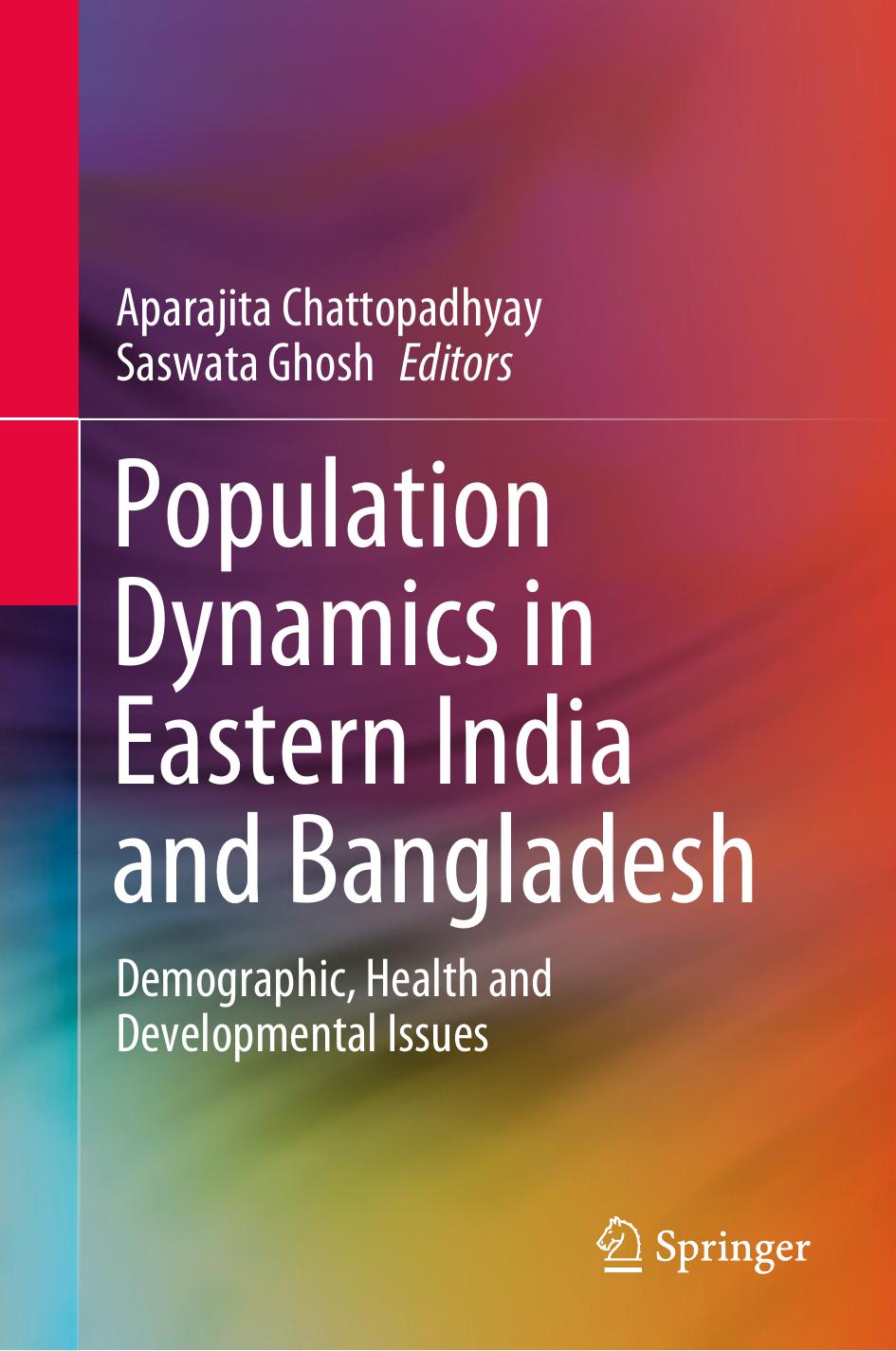 Population Dynamics in Eastern India and Bangladesh: Demographic, Health and Developmental Issues by Aparajita Chattopadhyay Saswata Ghosh