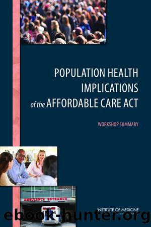 Population Health Implications of the Affordable Care Act: Workshop Summary by Institute of Medicine