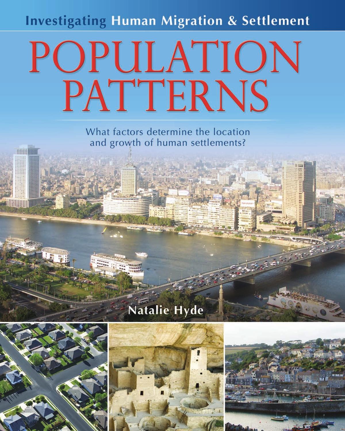 Population Patterns. What Factors Determine the Location and Growth of Human Settlements? by Natalie Hyde