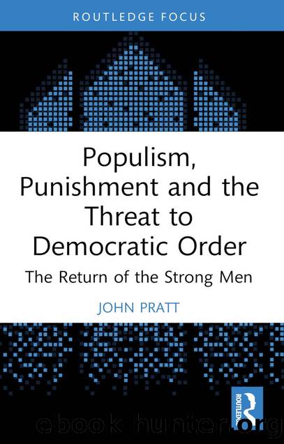 Populism, Punishment and the Threat to Democratic Order: The Return of the Strong Men by John Pratt
