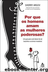 Por Que Os Homens Amam as Mulheres Poderosas? by Sherry Argov