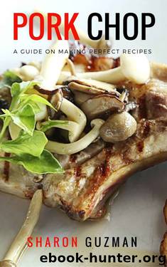 Pork Chop Recipes : Best 50 Delicious of Pork Chop (Pork Chop Recipes, Fried Pork Chops, Pork Chops Recipes, Fried Pork Chops, Pork Chops Recipes) (Sharon Guzman Recipes Book Series No.1) by Sharon Guzman