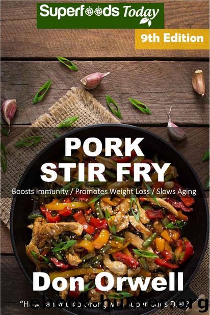 Pork Stir Fry: Over 90 Quick & Easy Gluten Free Low Cholesterol Whole Foods Recipes full of Antioxidants & Phytochemicals by Don Orwell