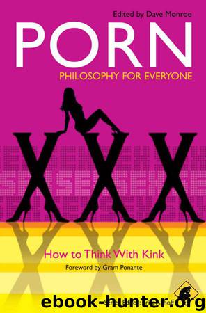 Porn - Philosophy for Everyone: How to Think With Kink by Dave Monroe & Fritz Allhoff & Gram Ponante