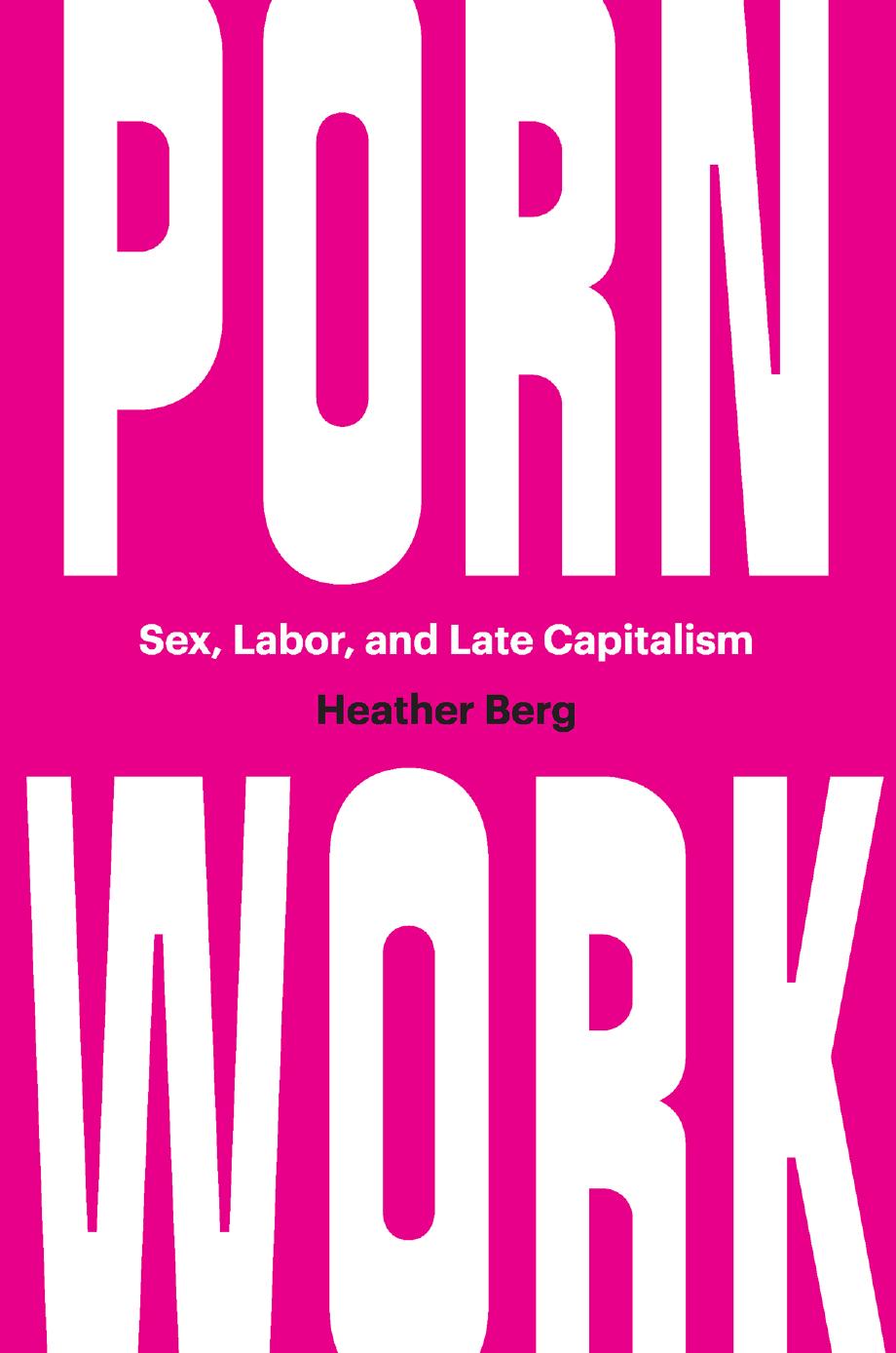 Porn Work: Sex, Labor, and Late Capitalism by Heather Berg