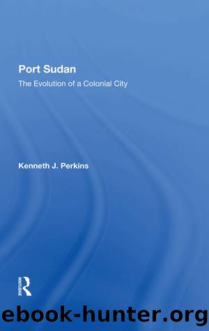 Port Sudan: The Evolution of a Colonial City by Kenneth J. Perkins