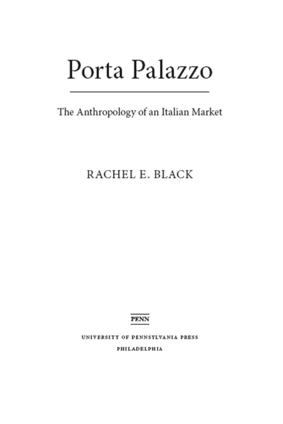 Porta Palazzo: The Anthropology of an Italian Market by By Rachel E. Black. Foreword by Carlo Petrini