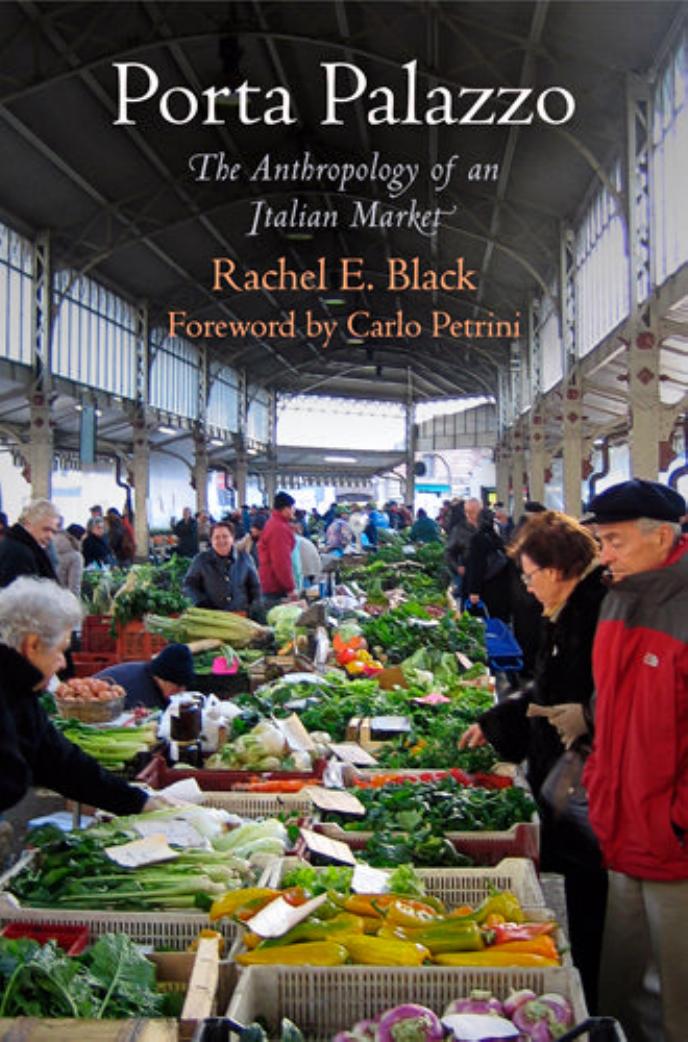 Porta Palazzo: The Anthropology of an Italian Market by Rachel E. Black Carlo Petrini