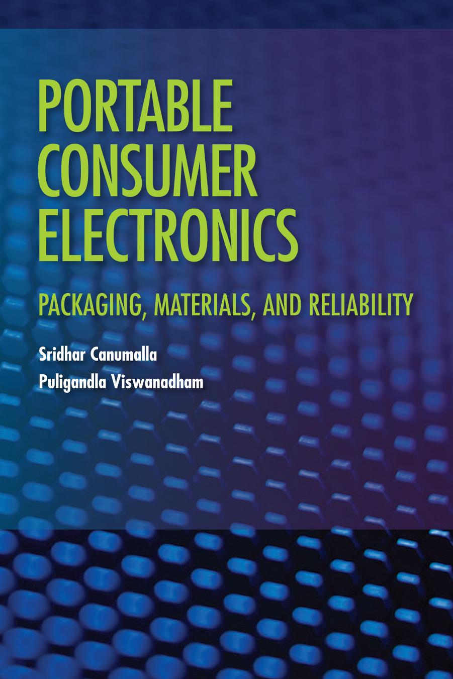 Portable Consumer Electronics: Packaging, Materials, and Reliability by Sridhar Canumalla Puligandla Viswanadham