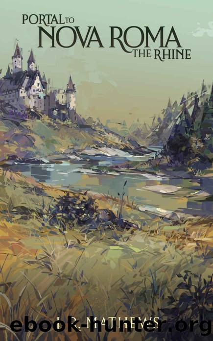 Portal to Nova Roma: The Rhine by Mathews J.R